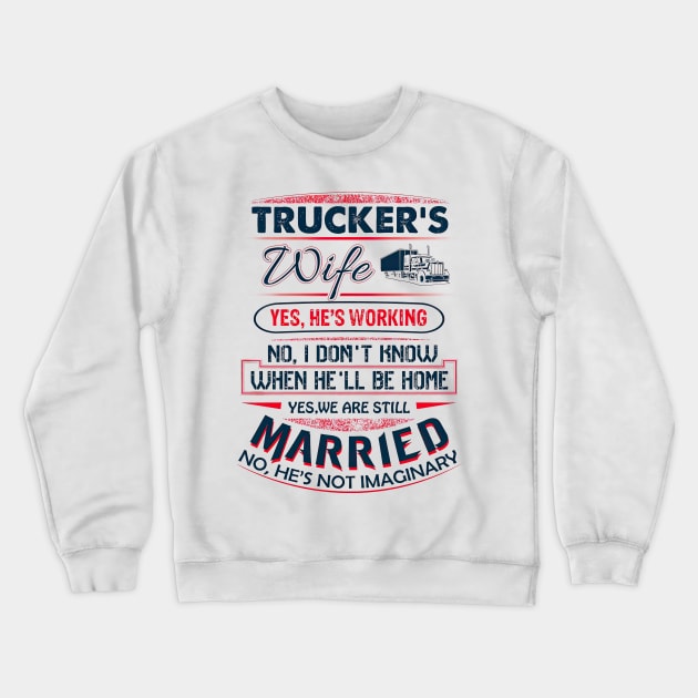 Funny Trucker's Wife Yes He Is Working We Are Still Married Crewneck Sweatshirt by Benko Clarence